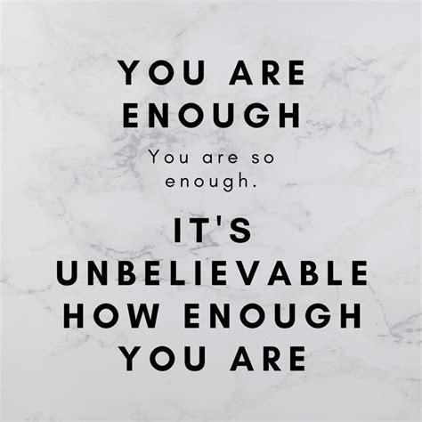 You Are Enough You Are Enough Quotes Unbelievable