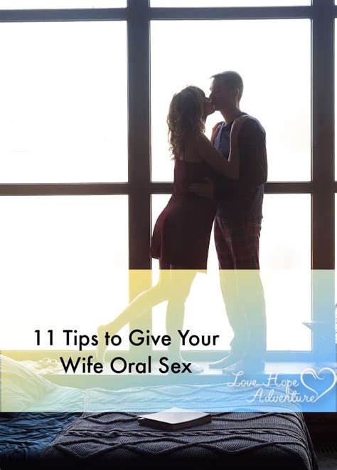 Tips To Give Your Wife Oral Sex Love Hope Adventure