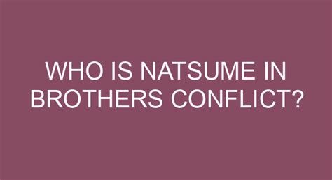 Who Is Natsume In Brothers Conflict