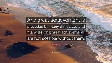 Brian Tracy Quote “any Great Achievement Is Preceded By Many