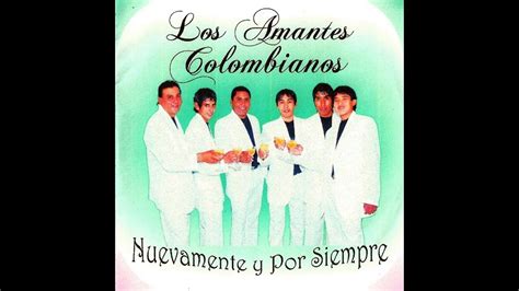 Los Amantes Colombianos 2010 Nuevamente Y Para Siempre Youtube