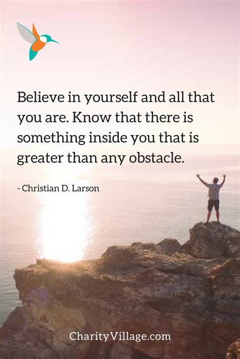 Believe In Yourself And All That You Are Know That There Is Something