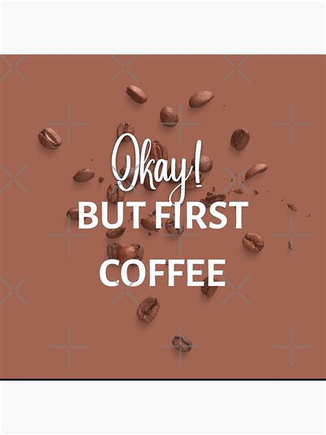 Okay But First Coffee Poster For Sale By Hattiezoxo Redbubble