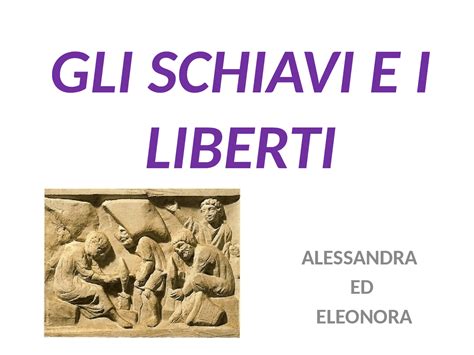 Gli Schiavi E I Liberti Nellantica Roma Slide Di Storia Docsity