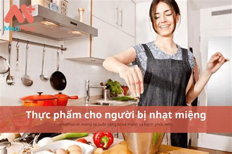 Người Bị Nhạt Miệng Nên ăn Gì để Kích Thích Vị Giác Giúp Ngon Miệng