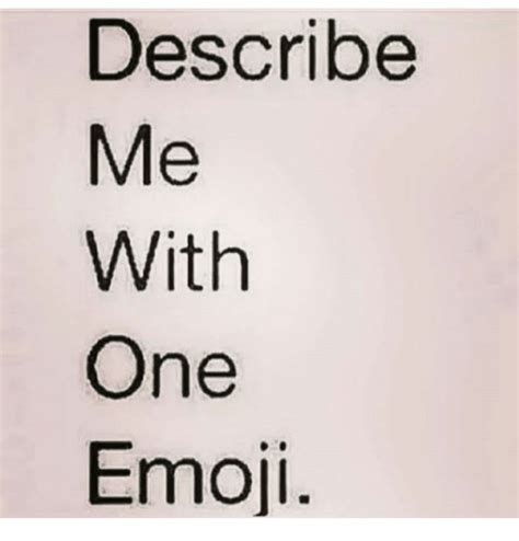 Describe Me With One Emoji Emoji Meme On Me Me