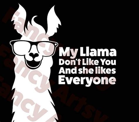 My Llama Dont Like You And She Likes Everyone Funny Quote Svg File For Personal Use Only No