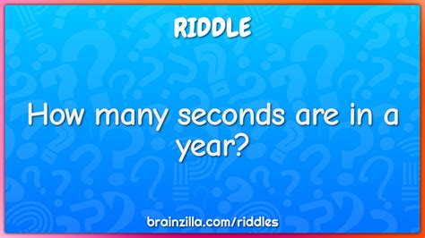 How Many Seconds Are In A Year Riddle And Answer Brainzilla