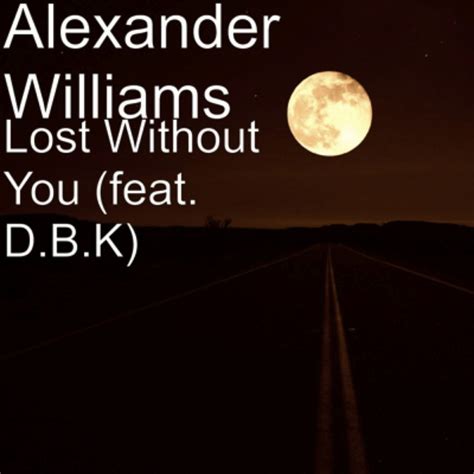 Lost Without You Original Single By Alexander Williams Spotify