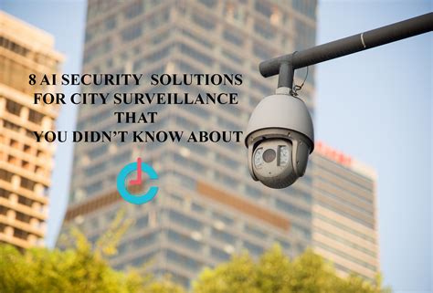 ai in security is offering 8 solid city surveillance solutions learn more