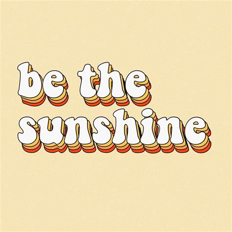 Be The Sunshine Happy Thoughts Quotes Words Retro Yellow Orange Peach