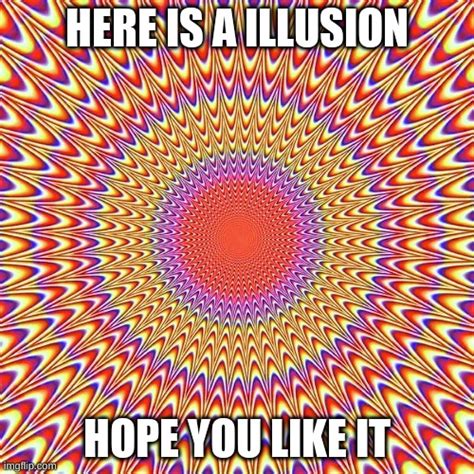 This Is My Illusion On Imgflip Imgflip