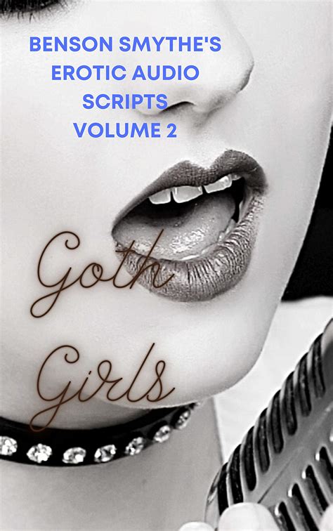 Benson Smythes Erotic Audio Scripts Volume 2 Goth Girls By Benson Smythe Goodreads