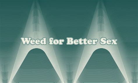 Best Weed For Sex Strains Edibles And Topicals By Adam Adman Jul 2022 Medium