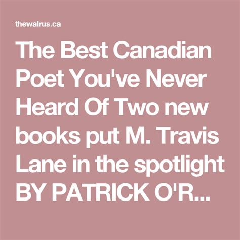 The Best Canadian Poet Youve Never Heard Of Two New Books Put M Travis Lane In The Spotlight