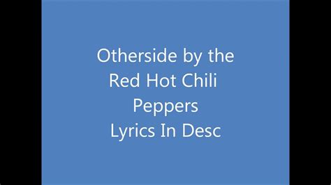 Otherside By The Red Hot Chili Peppers Lyrics In Description Youtube