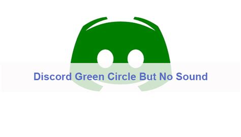 Discord Green Circle But No Sound Issue Resolved