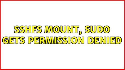 Unix Linux Sshfs Mount Sudo Gets Permission Denied Solutions