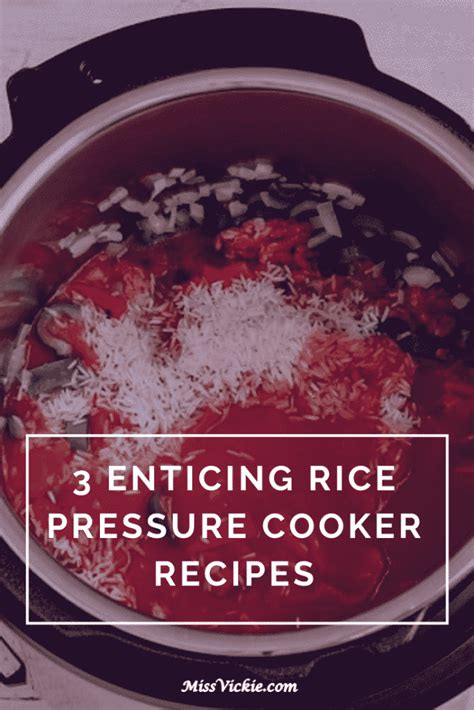 3 Enticing Rice Pressure Cooker Recipes Miss Vickie