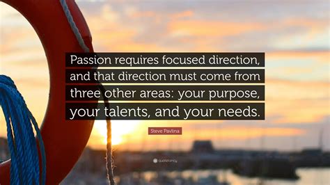 Steve Pavlina Quote “passion Requires Focused Direction And That