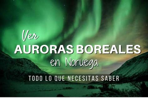 Ver Auroras Boreales En Noruega La Guía Definitiva Northern Lights