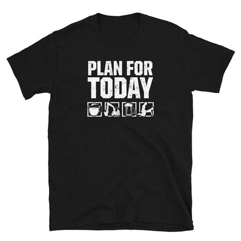 plan for today coffee beer excavator operator t shirt etsy