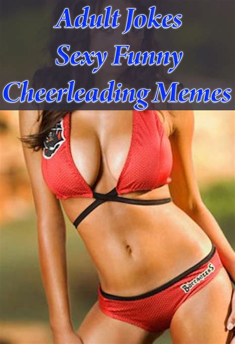 Adult Jokes Sexy Funny Cheerleading Memes V Hilarious Offensive