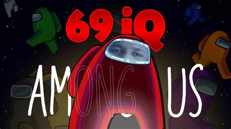 69 Iq Among Us Fun Youtube