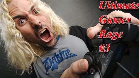 Ultimate Gamer Rage 3 Youtube