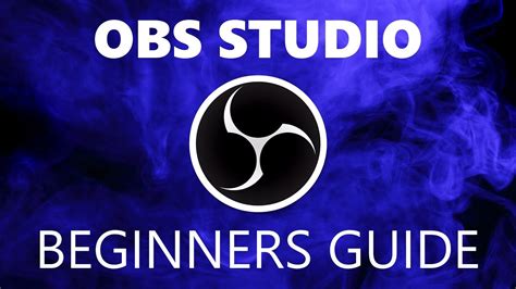 How To Use Obs Studio Beginners Guide Youtube