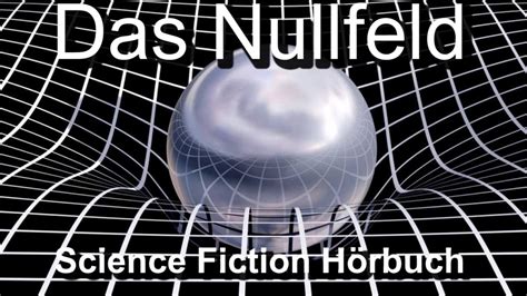 science fiction hörbuch deutsch komplett das nullfeld youtube