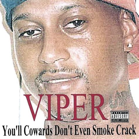 You Ll Cowards Don T Even Smoke Crack [explicit] By Viper On Amazon Music Uk