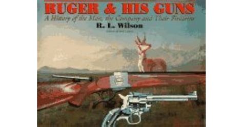 Ruger And His Guns A History Of The Man The Company And Their