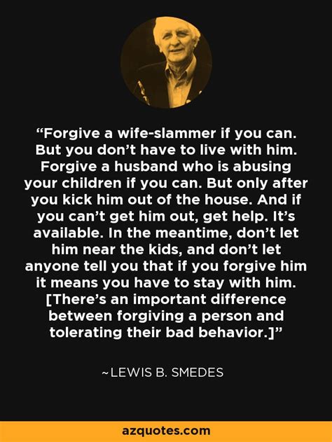 Lewis B Smedes Quote Forgive A Wife Slammer If You Can But You Dont