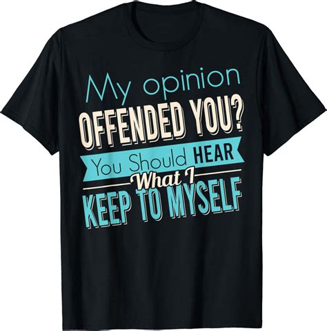 Funny Sarcastic My Opinion Offended You Tshirt T Shirt Uk