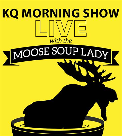 KQ Morning Show Live With The Moose Soup Lady KQDS