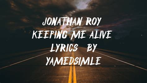 Keeping Me Alive Jonathan Roy Lyrics Youtube
