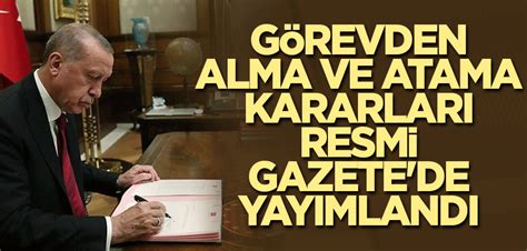 Görevden alma ve atama kararları Resmi Gazete de yayımlandı Yeni Akit