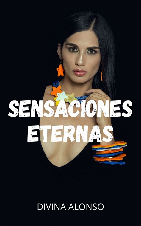 Sensaciones eternas Aventuras y fantasías sexuales recopilaciones de historias sexuales