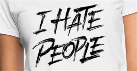 I Hate People Womens T Shirt Spreadshirt