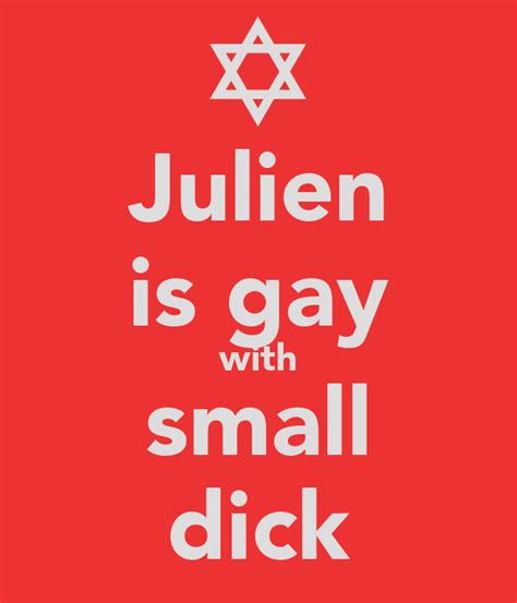 Julien Is Gay With Small Dick Poster Dqzqzd Keep Calm O Matic