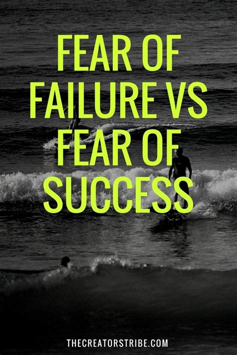 Fear Of Failure Vs Fear Of Success The Creators Tribe Fear Quotes
