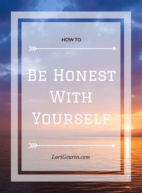 How To Be Honest With Yourself And Does It Even Matter Be Honest