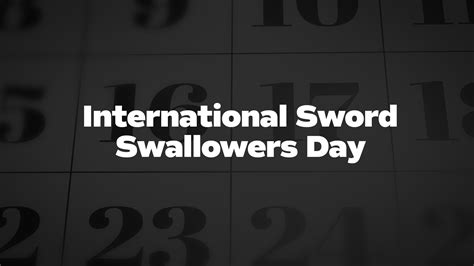 International Sword Swallowers Day List Of National Days
