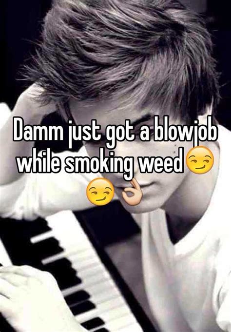 Damm Just Got A Blowjob While Smoking Weed😏😏👌