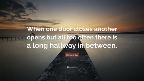 Rick Jarow Quote When One Door Closes Another Opens But All Too Often