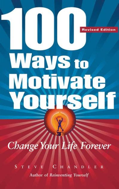 100 Ways To Motivate Yourself Revised Ed Change Your Life Forever By