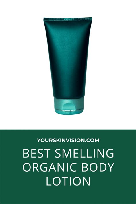 Best Smelling Organic Body Lotion In 2021 Yourskinvision
