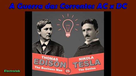Guerra Das Correntes Nikola Tesla X Thomas Edison Youtube
