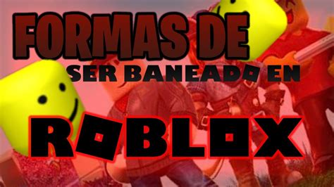 10 FORMAS DE SER BANEADO EN ROBLOX YouTube